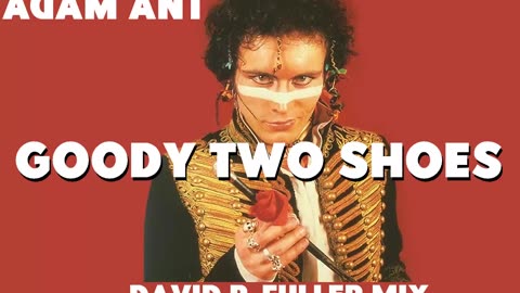Adam Ant - Goody Two Shoes (David R. Fuller Mix)