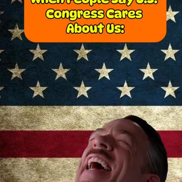 👀 When People Say That The U.S. Congress Cares About Us 👀