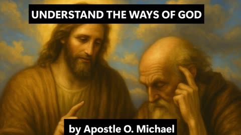 UNDERSTAND THE WAYS OF GOD by Apostle O. Michael