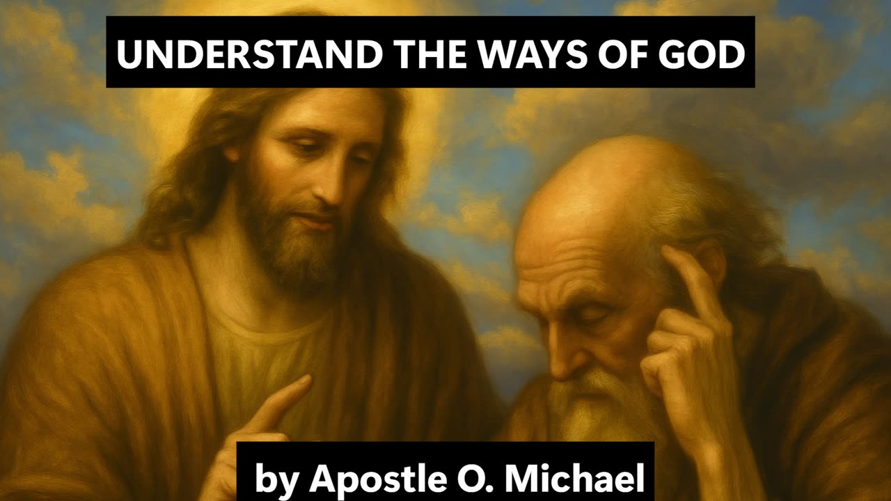 UNDERSTAND THE WAYS OF GOD by Apostle O. Michael