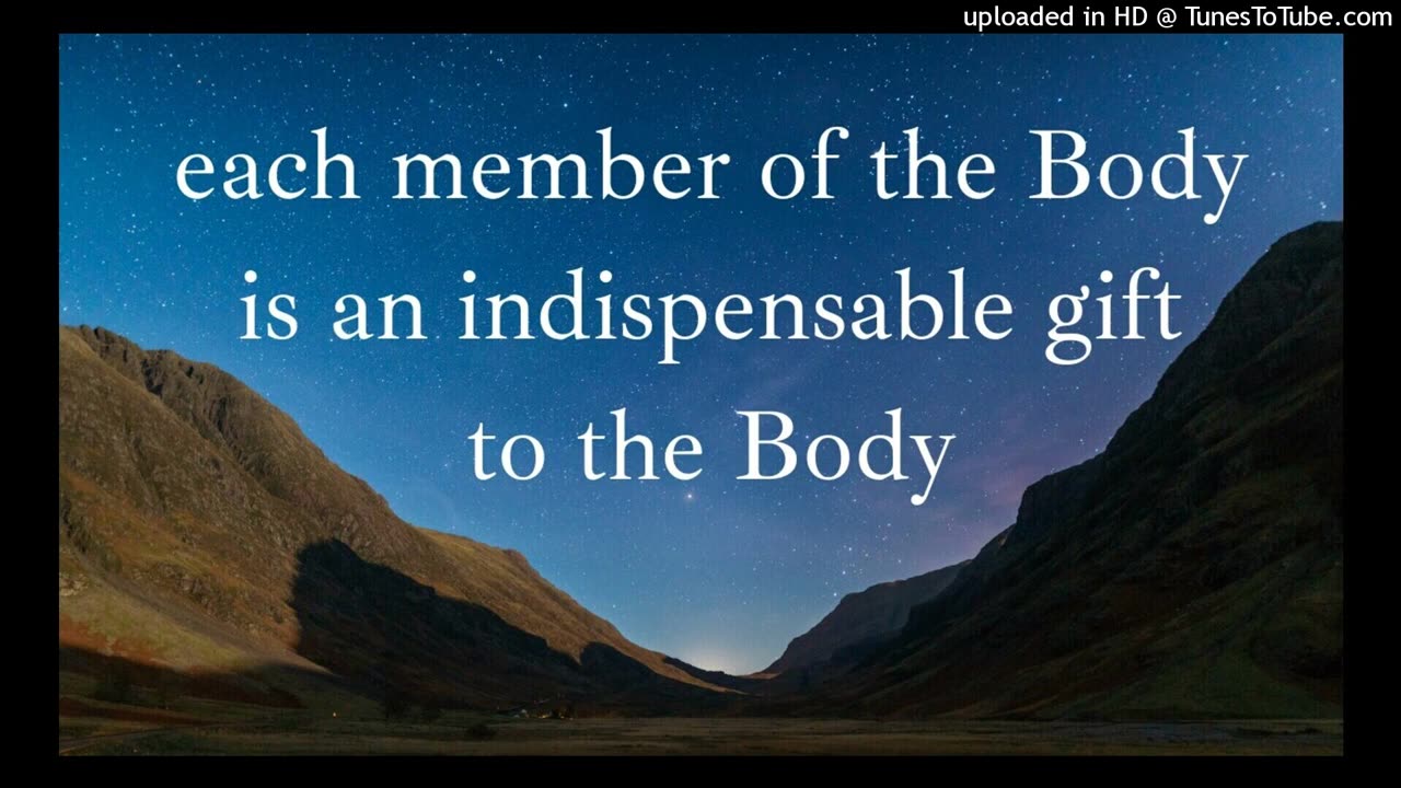 each member of the Body is an indispensable gift to the Body