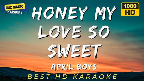 HONEY MY LOVE SO SWWET - APRIL BOYS - KARAOKE