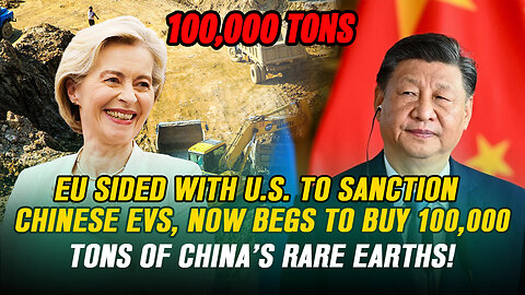 EU Sided with U.S. to Sanction Chinese EVs, Now Begs to Buy 100,000 Tons of China’s Rare Earths!