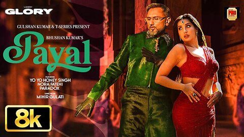 PAYAL 8K Full Song: Yo Yo Honey Singh | Nora Fatehi | Paradox | Glory | Bhushan Kumar