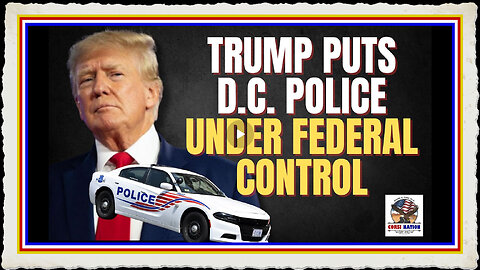 Trump Puts D.C. Police Under Federal Control