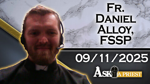 Ask A Priest Live with Fr. Daniel Alloy - 9/11/25 