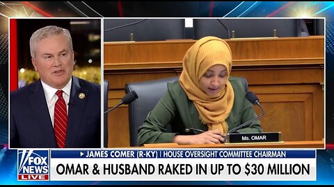 Rep James Comer: How Does Ilhan Omar Go From 0 to $30M