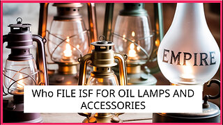 Who File ISF For Oil Lamps And Accessories
