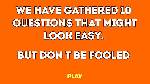 10 Specially Picked Questions To Fool You