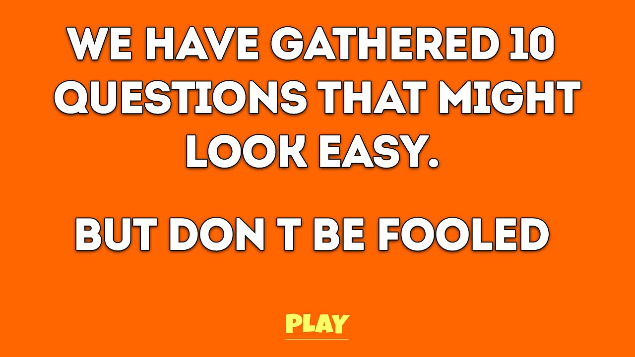10 Specially Picked Questions To Fool You