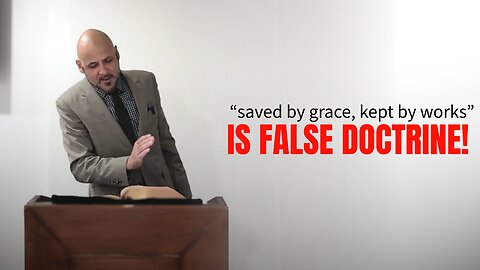 BEWARE “SAVED BY GRACE, KEPT BY WORKS” IS FALSE DOCTRINE!