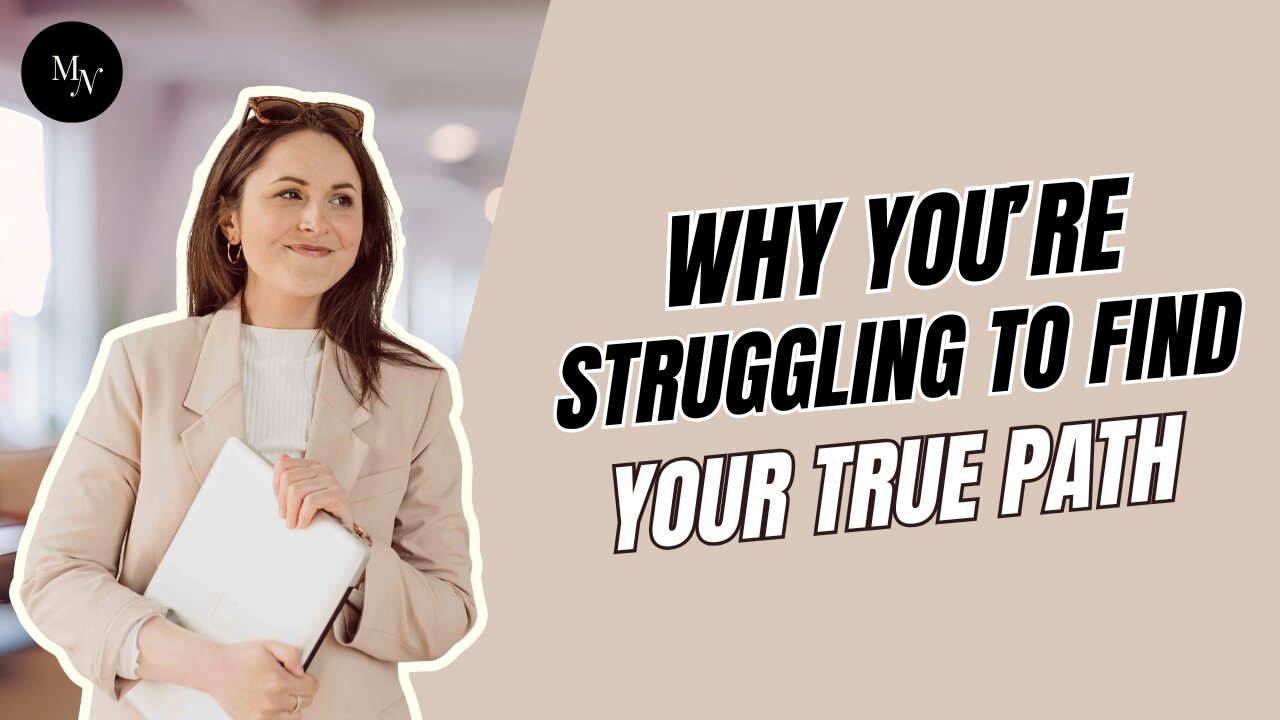 Why You’re Struggling to Find Your True Path