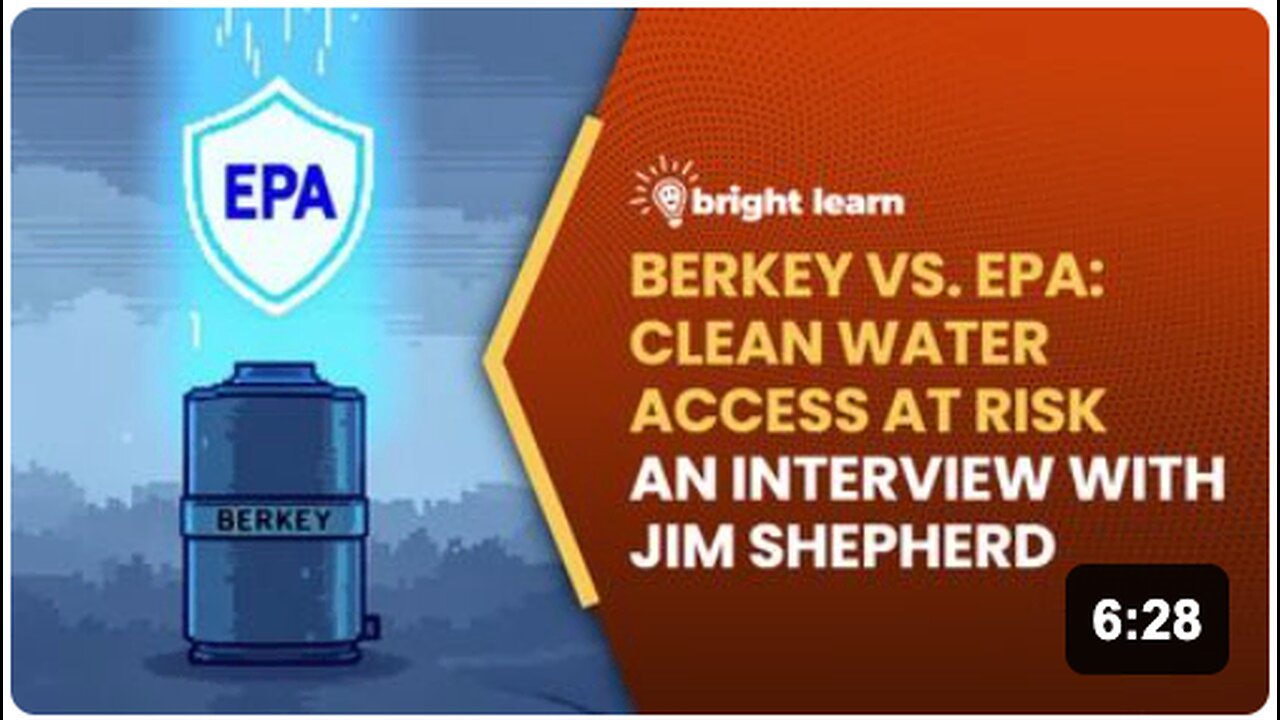 BrightLearn - Berkey vs. EPA: Clean Water Access at Risk, an interview with Jim Shepherd