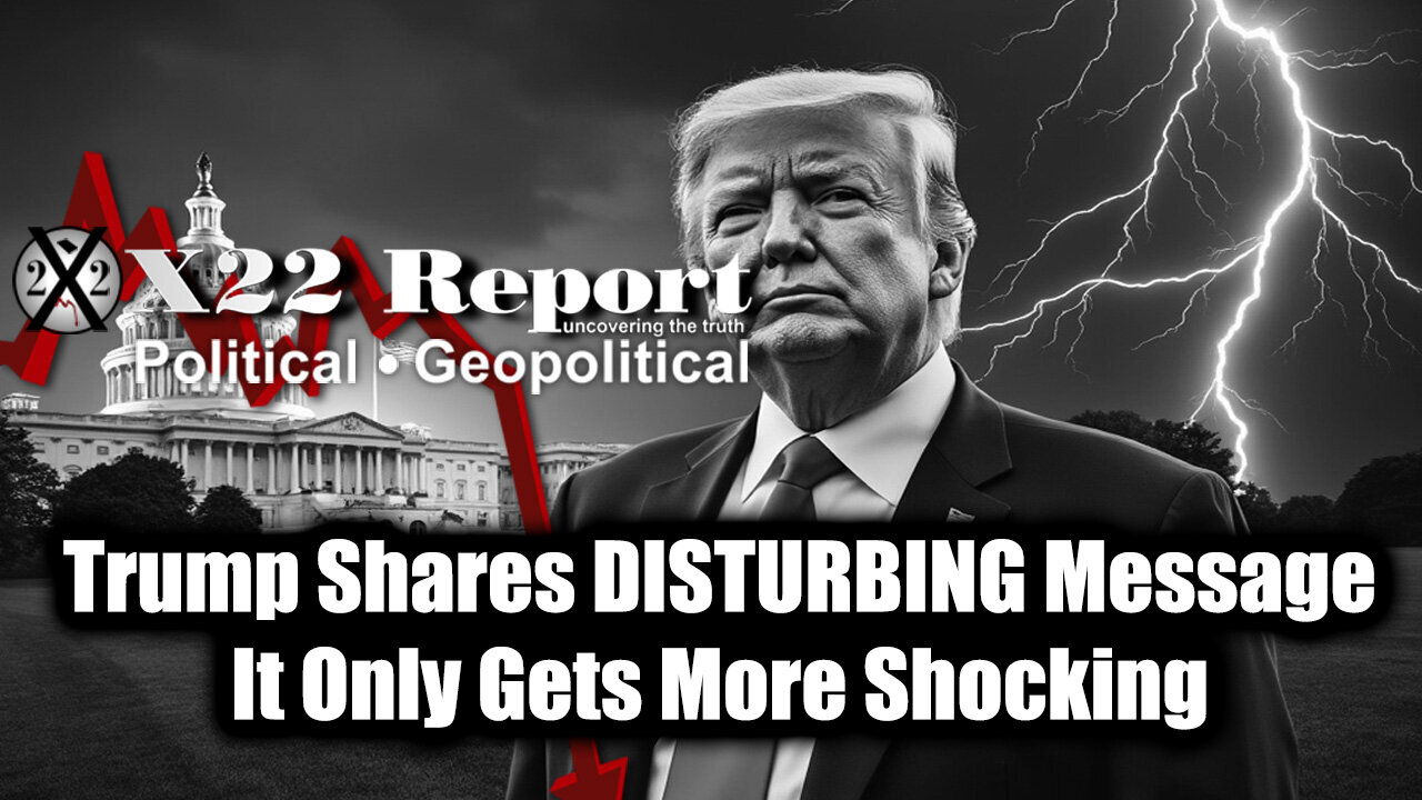 New X22 Report May 5 - Trump Shares DISTURBING Message, It Only Gets More Shocking