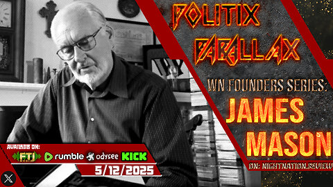 POLITIX PARALLAX ֍ 5/12/2025 ֍ WN FOUNDERS SERIES: JAMES MASON