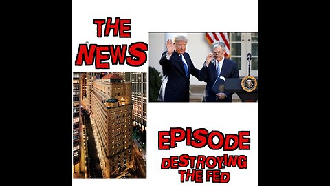 The News Episode: Destroying the FED