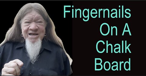 FINGERNAILS ON A CHALK BOARD