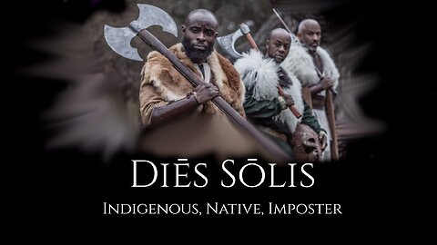 Diēs Sōlis -60- Indigenous, Native, Imposter