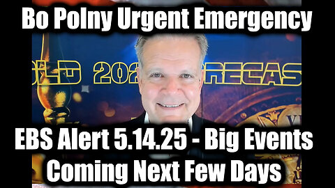 Bo Polny Urgent Emergency: EBS Alert 5.14.25 - Big Events Coming Next Few Days