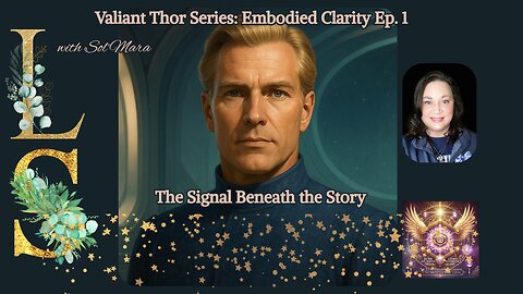 Luna Sage: with Valiant Thor: Embodied Clarity-THE Signal Beneath the Story