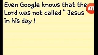 Even Google knows that the Lord was not called " Jesus " in his day ! - GMS - Greatmillstone