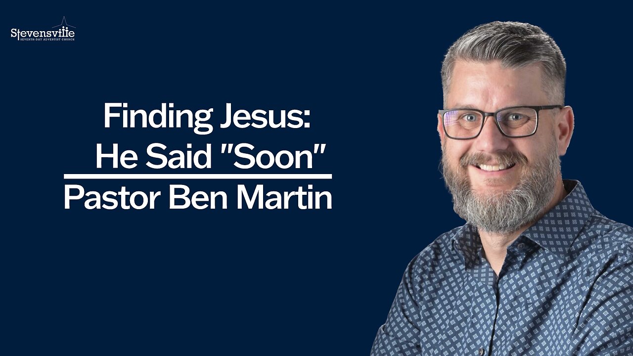 Finding Jesus: He Said "Soon"| Ben Martin