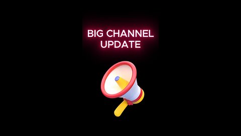 BIG Channel UPDATE!!!!