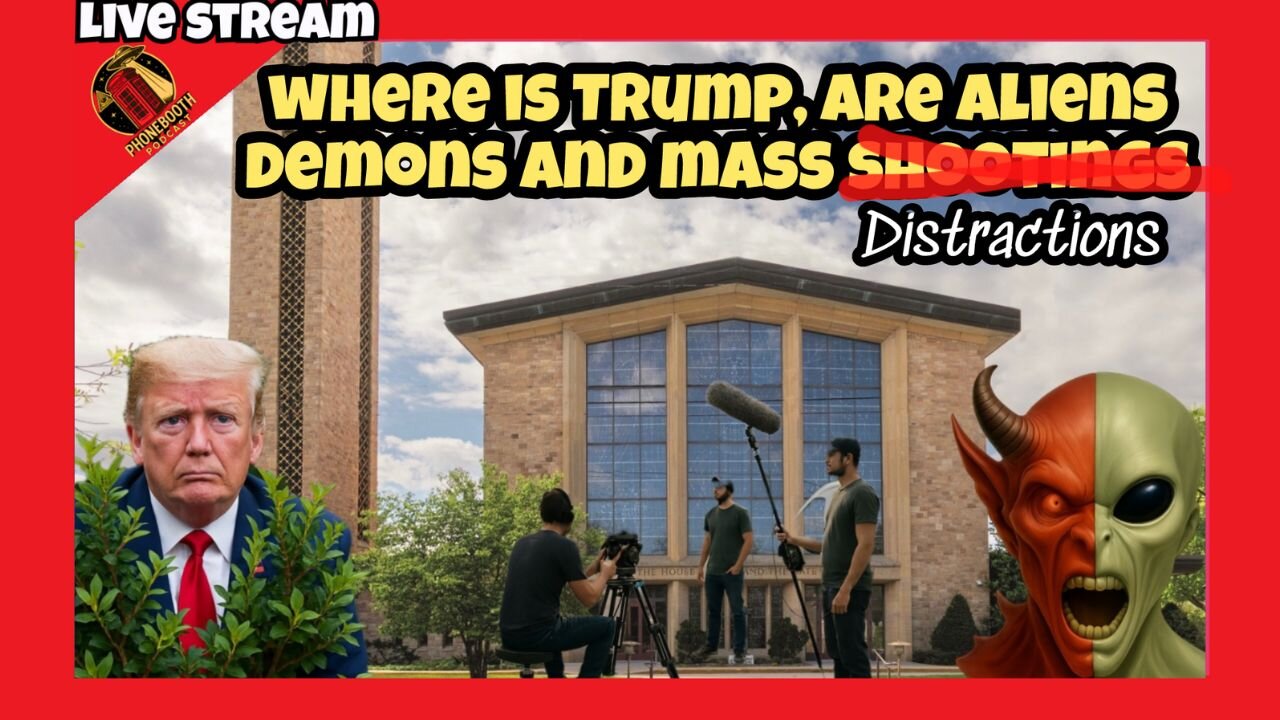 Where Is Trump, Are Aliens Demons and Mass Distractions
