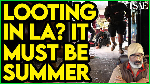 Looting In LA Means It Must Be Summer In California