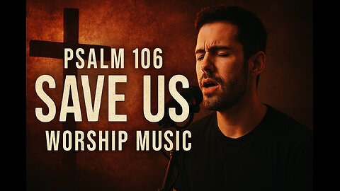 Save Us | Powerful Worship | Psalm 106:34-48 (NLT)