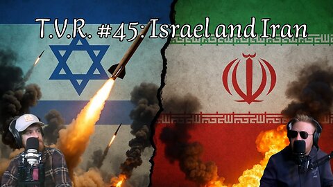 T.V.R. #45: Israel and Iran