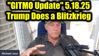Michael Jaco "GITMO Update" 5.18.25 - Trump Does a Blitzkrieg 2 Months