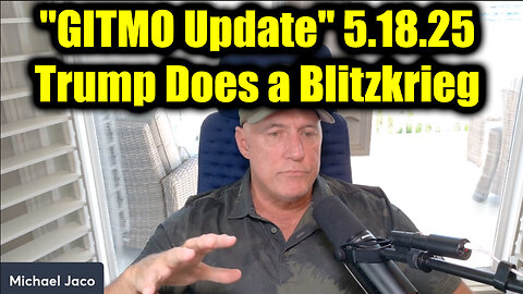 Michael Jaco "GITMO Update" 5.18.25 - Trump Does a Blitzkrieg 2 Months