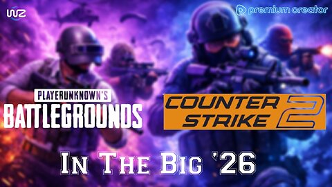PUBG And Counter Strike 2 In The Big '26