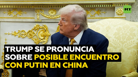 La respuesta de Trump a una pregunta sobre la posibilidad de reunirse con Putin en China