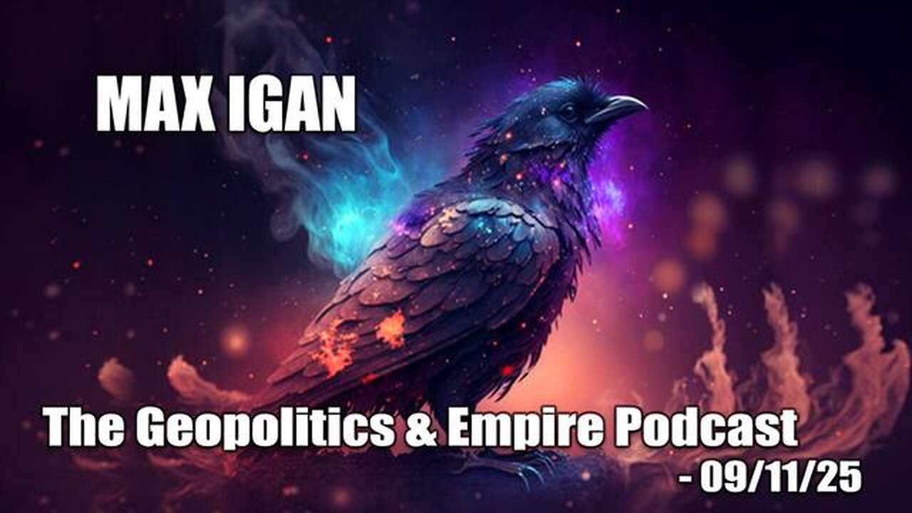 Max Igan The Geopolitics & Empire Podcast - Recorded 08/25/25 - uploaded 09/11/25