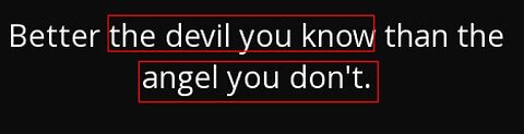 "Better the devil you know"; is this biblical?!