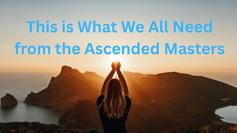 This is What We All Need from the Ascended Masters ∞Thymus, Channeled by Daniel Scranton