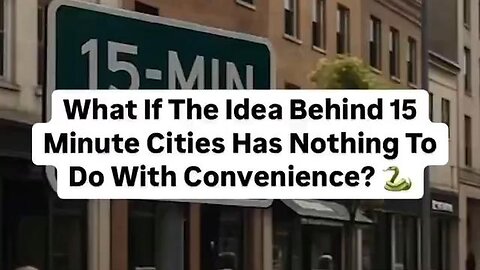15 minute cities Digital prisons disguised as "planet" loving convenience