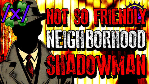 Your Not so Friendly Neighborhood Shadow Man | 4chan /x/ Paranormal Greentext Stories Thread