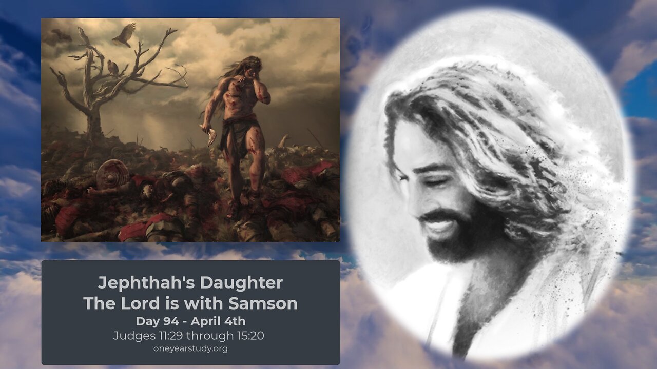 Jephthah's Daughter, The Lord is with Samson - Judges - Day 94 - April 4 - One Year Bible