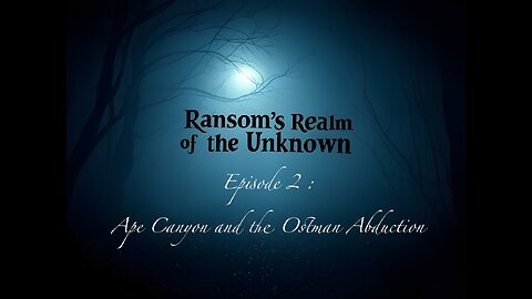 Ransom's Realm of the Unknown ep 2 - Ape Canyon and the Ostman Abduction 