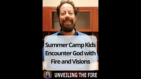 Summer Camp Kids Encounter God with Fire and Visions
