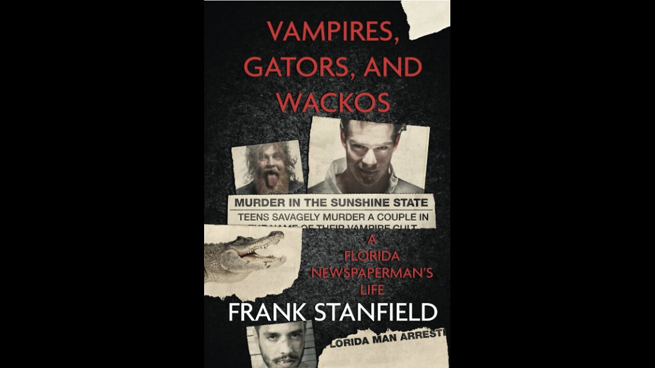 Vampires, Gators and Wackos: A Florida Newspaperman's Life with Author Frank Stanfield. (2022)