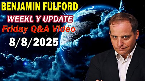 Benjamin Fulford Update Today Update August 8, 2025 - Benjamin Fulford Full Report