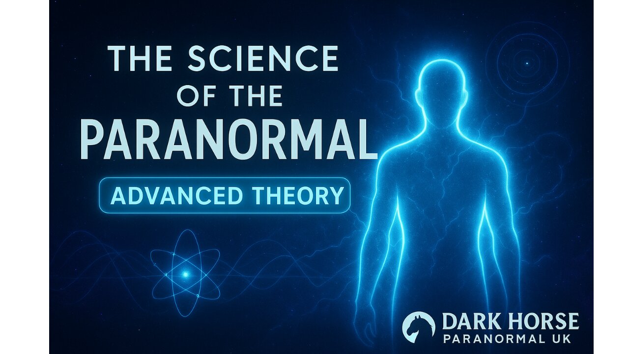 The Science of the Paranormal | Dark Horse Paranormal UK | Advanced Theory