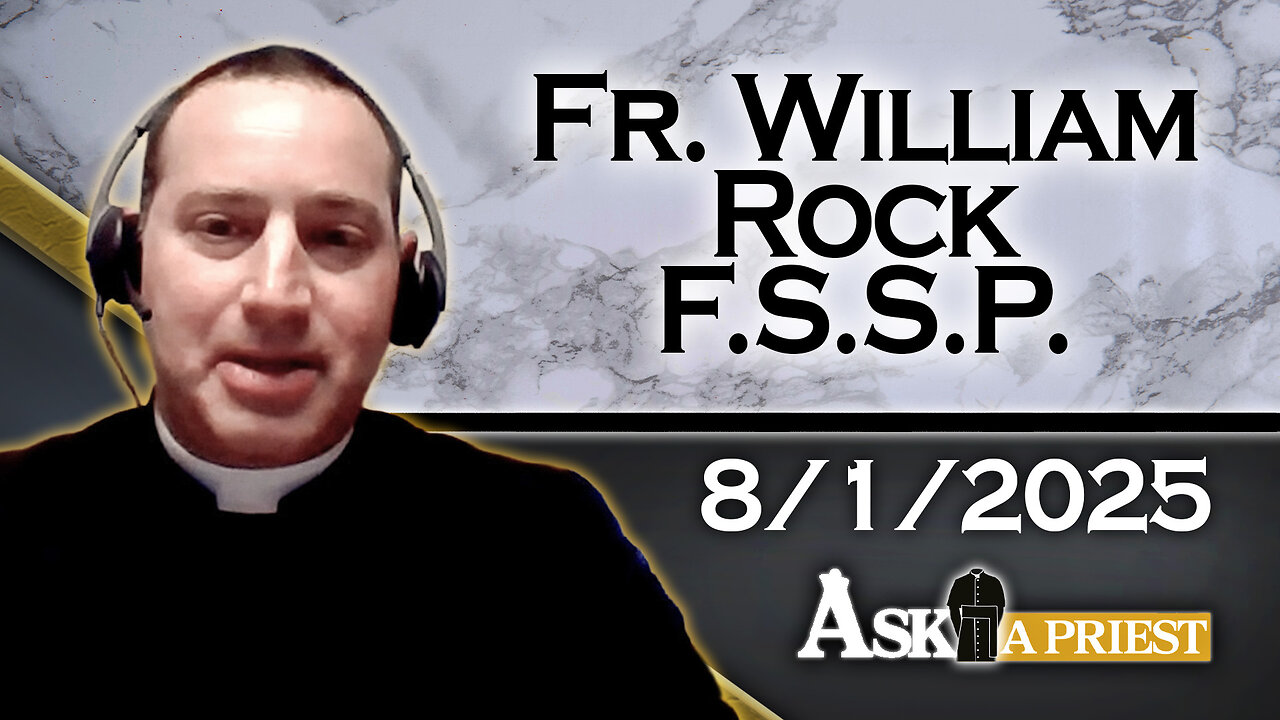 Ask A Priest Live with Fr. William Rock, FSSP - 8/1/25