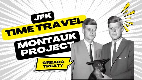JFK, Time Travel, Greada Treaty, Valiant Thor, Montauk Project