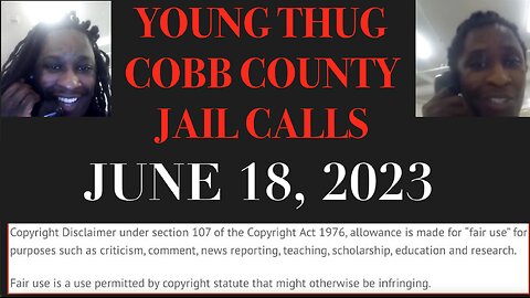 ALL OF YOUNG THUGS COBB COUNTY JAIL CALLS UNCENSORED EPISODE 55 : JUNE 18, 2023