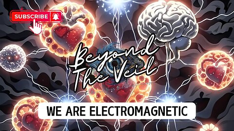 We Are Electromagnetic | Beyond The Veil ®